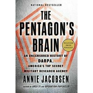 The Pentagon's Brain: An Uncensored History of Darpa, America's Top-Secret Military Research Agency, Hardcover - Annie Jacobsen imagine