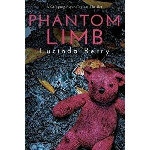 Phantom Limb: A Gripping Psychological Thriller, Paperback - Lucinda Berry imagine