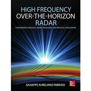 High Frequency Over-The-Horizon Radar: Fundamental Principles, Signal Processing, and Practical Applications, Hardcover - Giuseppe Aureliano Fabrizio imagine