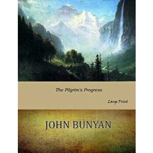 The Pilgrim's Progress: Large Print, Paperback - John Bunyan imagine