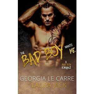 The Bad Boy Wants Me: A Bad Boy Romance, Paperback - Georgia Le Carre imagine