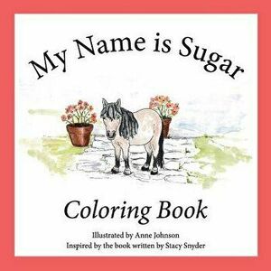 My Name Is Sugar: Coloring Book, Paperback - Anne M. Johnson imagine