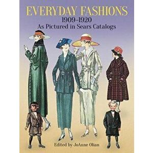 Everyday Fashions, 1909-1920, as Pictured in Sears Catalogs, Paperback - Joanne Olian imagine