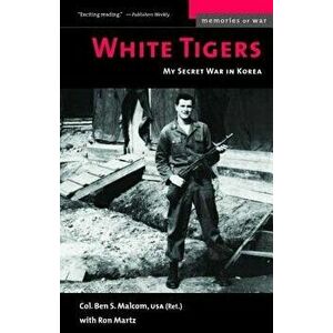 White Tigers: My Secret War in North Korea, Paperback - Ben S. Malcom imagine