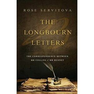 The Longbourn Letters: The Correspondence Between MR Collins & MR Bennet, Paperback - Rose Servitova imagine