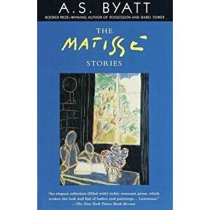 The Matisse Stories, Paperback - A. S. Byatt imagine