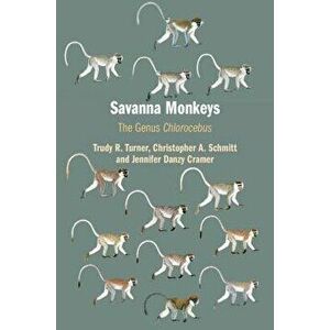 Savanna Monkeys: The Genus Chlorocebus, Hardcover - Trudy R. Turner imagine