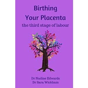 Birthing Your Placenta: The Third Stage of Labour, Paperback - Sara Wickham imagine
