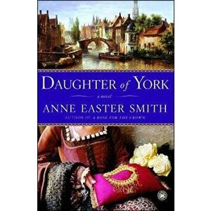 Daughter of York, Paperback - Anne Easter Smith imagine