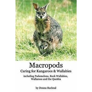 Macropods - Caring for Kangaroos and Wallabies, Paperback - Donna Racheal imagine