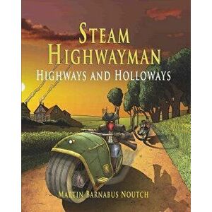 Steam Highwayman 2: Highways and Holloways, Paperback - Martin Barnabus Noutch imagine