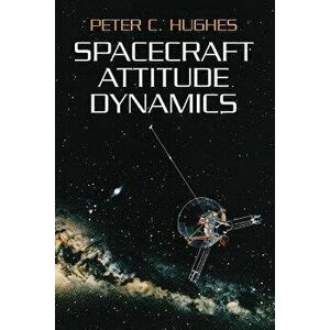 Spacecraft Attitude Dynamics, Paperback - Peter C. Hughes imagine