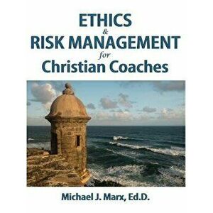 Ethics & Risk Management for Christian Coaches, Hardcover - Michael J. Marx imagine