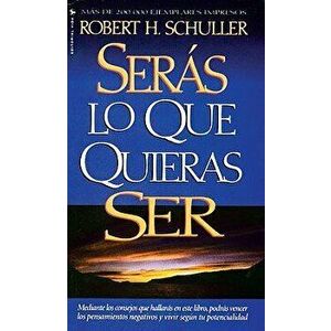 Ser s Lo Que Quieras Ser, Paperback - Robert H. Schuller imagine