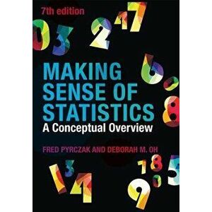 Making Sense of Statistics: A Conceptual Overview, Paperback - Fred Pyrczak imagine