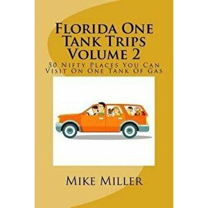 Florida One Tank Trips Volume 2, Paperback - Mike Miller imagine