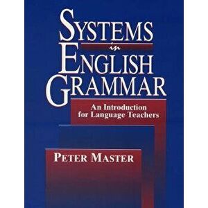 Systems in English Grammar: An Introduction for Language Teachers, Paperback - Peter Master imagine