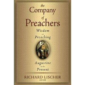 The Company of Preachers: Wisdom on Preaching, Augustine to the Present, Paperback - Richard Lischer imagine