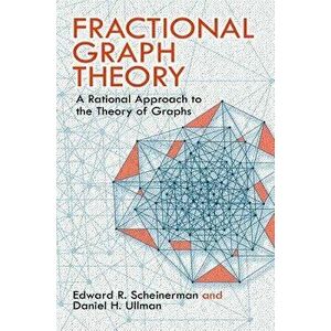 Fractional Graph Theory: A Rational Approach to the Theory of Graphs, Paperback - Edward R. Scheinerman imagine
