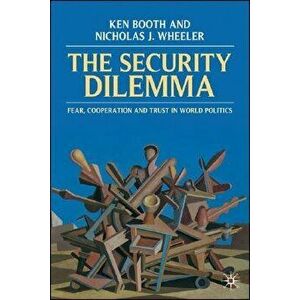 The Security Dilemma: Fear, Cooperation and Trust in World Politics, Paperback - Ken Booth imagine