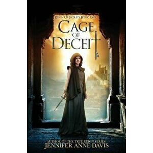 Cage of Deceit: Reign of Secrets, Book 1, Paperback - Jennifer Anne Davis imagine