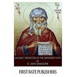An Exact Exposition of the Orthodox Faith, Paperback - St John Damascene imagine
