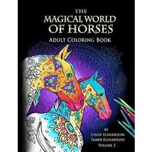 The Magical World of Horses: Adult Coloring Book, Paperback - Cindy Elsharouni imagine