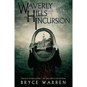 Waverly Hills Incursion, Paperback - Bryce Warren imagine