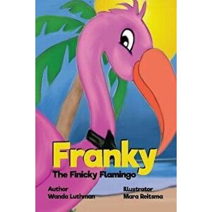 Franky the Finicky Flamingo, Paperback - Wanda Luthman imagine
