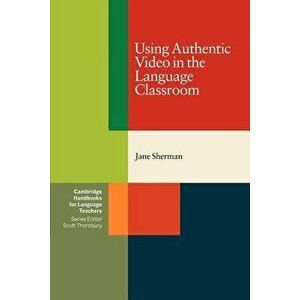 Using Authentic Video in the Language Classroom, Paperback - Jane Sherman imagine