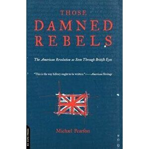 Those Damned Rebels, Paperback - Michael Pearson imagine