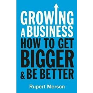 Growing a Business: Strategies for Leaders & Entrepreneurs, Paperback - Rupert Merson imagine