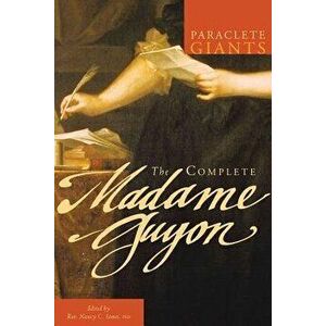 The Complete Madame Guyon, Paperback - Phd Rev Nancy C. James imagine