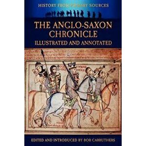 The Anglo-Saxon Chronicle - Illustrated and Annotated, Paperback - Bob Carruthers imagine