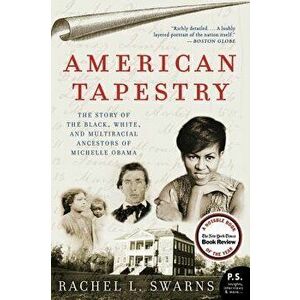 American Tapestry: The Story of the Black, White, and Multiracial Ancestors of Michelle Obama, Paperback - Rachel L. Swarns imagine