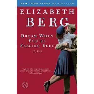 Dream When You're Feeling Blue, Paperback - Elizabeth Berg imagine