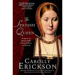 Spanish Queen, Paperback - Carolly Erickson imagine
