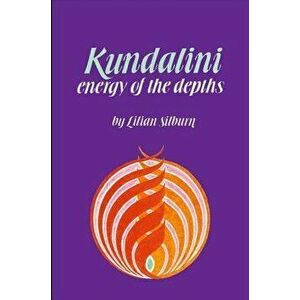 Kundalini: The Energy of the Depths, Paperback - Lilian Silburn imagine