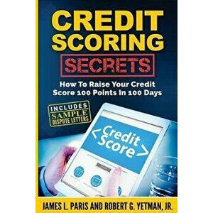 Credit Scoring Secrets: How To Raise Your Credit Score 100 Points In 100 Days, Paperback - Robert G. Yetman imagine