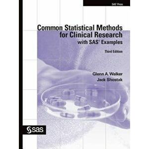 Common Statistical Methods for Clinical Research with SAS Examples, Third Edition, Paperback - Glenn Walker imagine