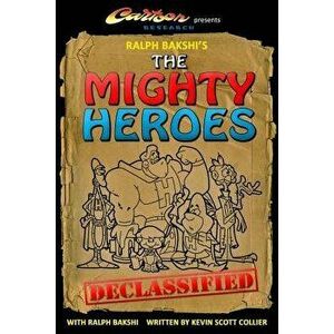 Ralph Bakshi's the Mighty Heroes Declassified, Paperback - Kevin Scott Collier imagine