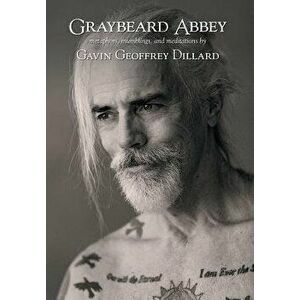 Graybeard Abbey: Metaphors, Mumblings and Meditations, Hardcover - Gavin Geoffrey Dillard imagine