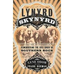 Lynyrd Skynyrd: Remembering the Free Birds of Southern Rock, Paperback - Gene Odom imagine