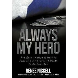 Always My Hero: The Road to Hope & Healing Following My Brother's Death in Afghanistan, Hardcover - Renee Nickell imagine