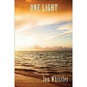 One Light, Paperback - Jon Whistler imagine