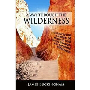 A Way Through the Wilderness: Following the Footsteps of Moses Find the Way Through Your Personal Wilderness. - Jamie Buckingham imagine