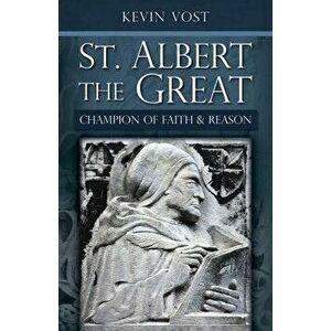 St. Albert the Great: Champion of Faith and Reason, Paperback - Kevin Vost imagine