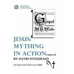 Jesus: Mything in Action, Vol. III, Paperback - David Fitzgerald imagine
