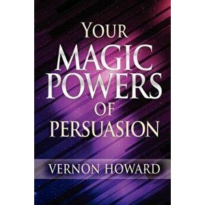 Your Magic Powers of Persuasion, Paperback - Vernon Howard imagine