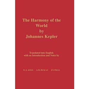 The Harmony of the World by Johannes Kepler: Translated Into English with an Introduction and Notes, Hardcover - Johannes Kepler imagine